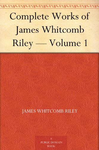 The Complete Works of James Whitcomb Riley — Volume 1